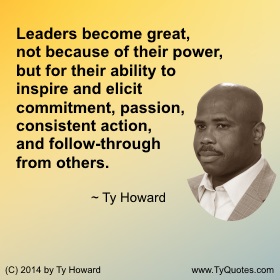 Ty Howard's Quote on Leadership, Quotes for Leaders, Quotes on Leadership